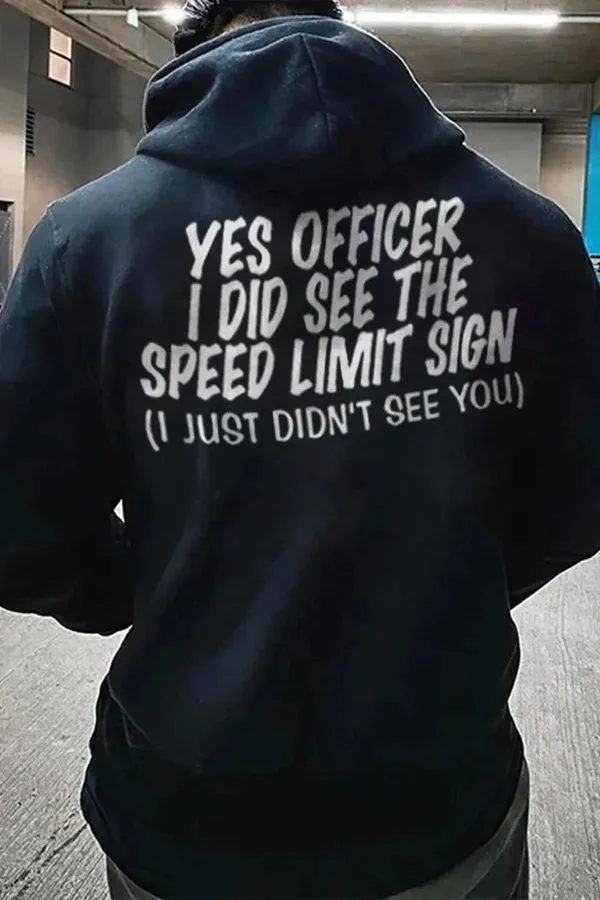 Yes Officer I Did See The Speed Limit Sign I Just Didn't See You Hoodies