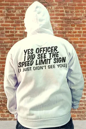 Yes Officer I Did See The Speed Limit Sign I Just Didn't See You Hoodies